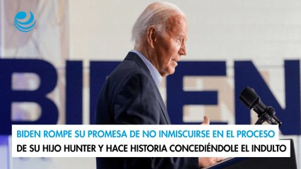 Biden rompe promesa de no inmiscuirse en proceso de su hijo y hace historia concediéndole el indulto