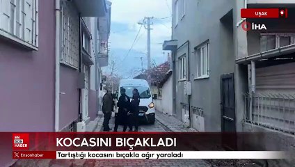 Uşak'ta tartıştığı kocasını bıçakla ağır yaraladı