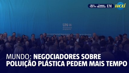 Negociadores sobre poluição plástica pedem mais tempo para chegar a acordo