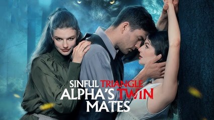 Sinful Triangle With Alpha Twin Mate (FULL MOVIE) BILLIONAIRE, SHORT DRAMA