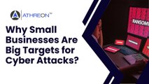 Why Small Businesses Are Big Targets for Cyber Attacks?