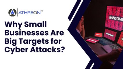 Why Small Businesses Are Big Targets for Cyber Attacks?