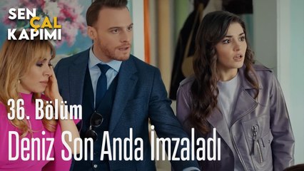 Deniz Son Anda İmzaladı - Sen Çal Kapımı 36. Bölüm