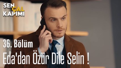 Eda'dan Özür Dile Selin - Sen Çal Kapımı 36. Bölüm
