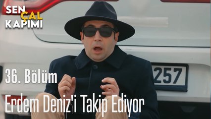Erdem Deniz'i Takip Ediyor - Sen Çal Kapımı 36. Bölüm