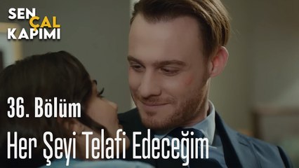Her Şeyi Telafi Edeceğim - Sen Çal Kapımı 36. Bölüm