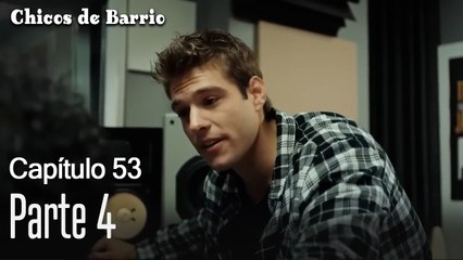 Capítulo 53 Parte 4- Chicos de Barrio