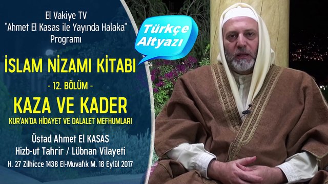 12. Bölüm - Kaza ve Kader - Kur’an’da Hidayet ve Dalalet Mefhumları - İslam Nizamı Kitabı - Ahmet El Kasas ile Yayında Halaka”