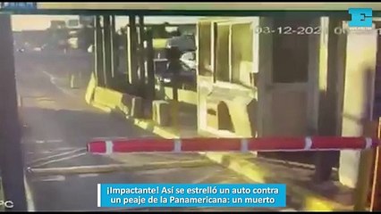 ¡Impactante! Así se estrelló un auto contra un peaje de la Panamericana: un muerto