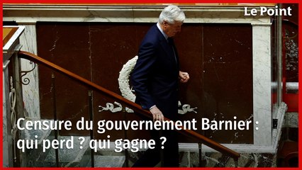 Censure du gouvernement Barnier : qui perd ? qui gagne ?