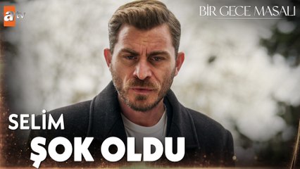 Selim'in bütün dünyası alt üst oldu! - Bir Gece Masalı 14. Bölüm