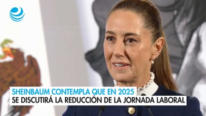 Sheinbaum contempla que en 2025 se discutirá la reducción de la jornada laboral