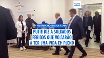 Putin garante a soldados feridos que vão poder fazer a vida que tinham antes da guerra