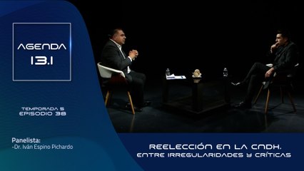 T5 Ep.38 - Agenda 13.1 | Reelección en la CNDH, entre irregularidades y críticas