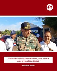 Autoridades investigan dominicano preso en Haití y que lo vinculan a bandas