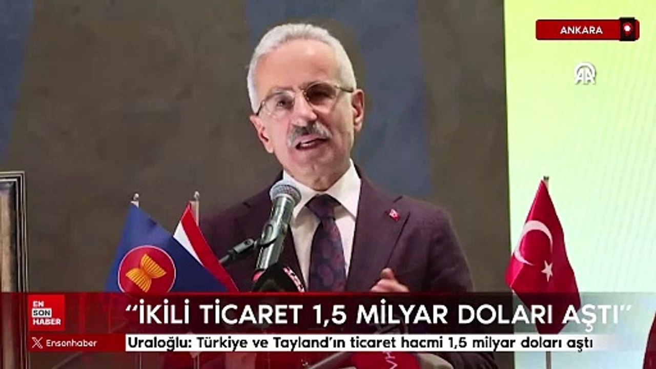Abdulkadir Uraloğlu: Türkiye ve Tayland'ın ticaret hacmi 1,5 milyar doları aştı
