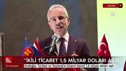 Abdulkadir Uraloğlu: Türkiye ve Tayland'ın ticaret hacmi 1,5 milyar doları aştı