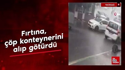 Tekirdağ'da fırtına, çöp konteynerini alıp götürdü