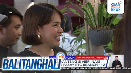 Aktres at negosyanteng si Neri Naig, pinalalaya na ng Pasay RTC Branch 112 | Balitanghali