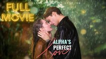 Alpha's Perfect Love | Full Movie Billionaire, Short Drama