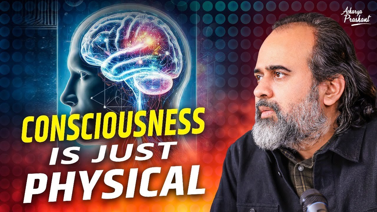 Consciousness is just physical || Acharya Prashant (2018)