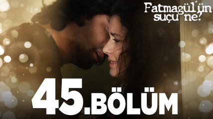 Fatmagül'ün Suçu Ne? 45. Bölüm - Tüm Bölüm ve Duygusal Anlar 🎥