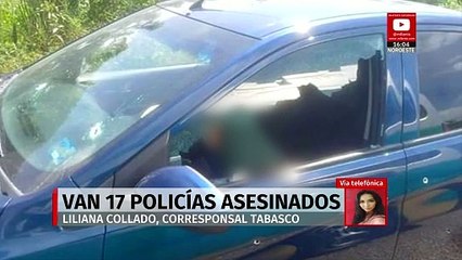 En Tabasco, suman 17 policías asesinados por crimen organizado