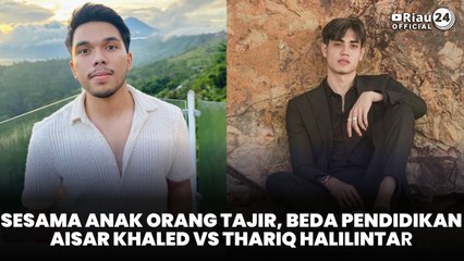 Sesama Anak Orang Tajir, Beda Pendidikan Aisar Khaled Vs Thariq Halilintar