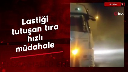 Bursa'da lastiği tutuşan tıra hızlı müdahale