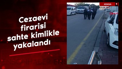 Adana'da zabıta memurunu öldüren cezaevi firarisi, sahte kimlikle yakalandı