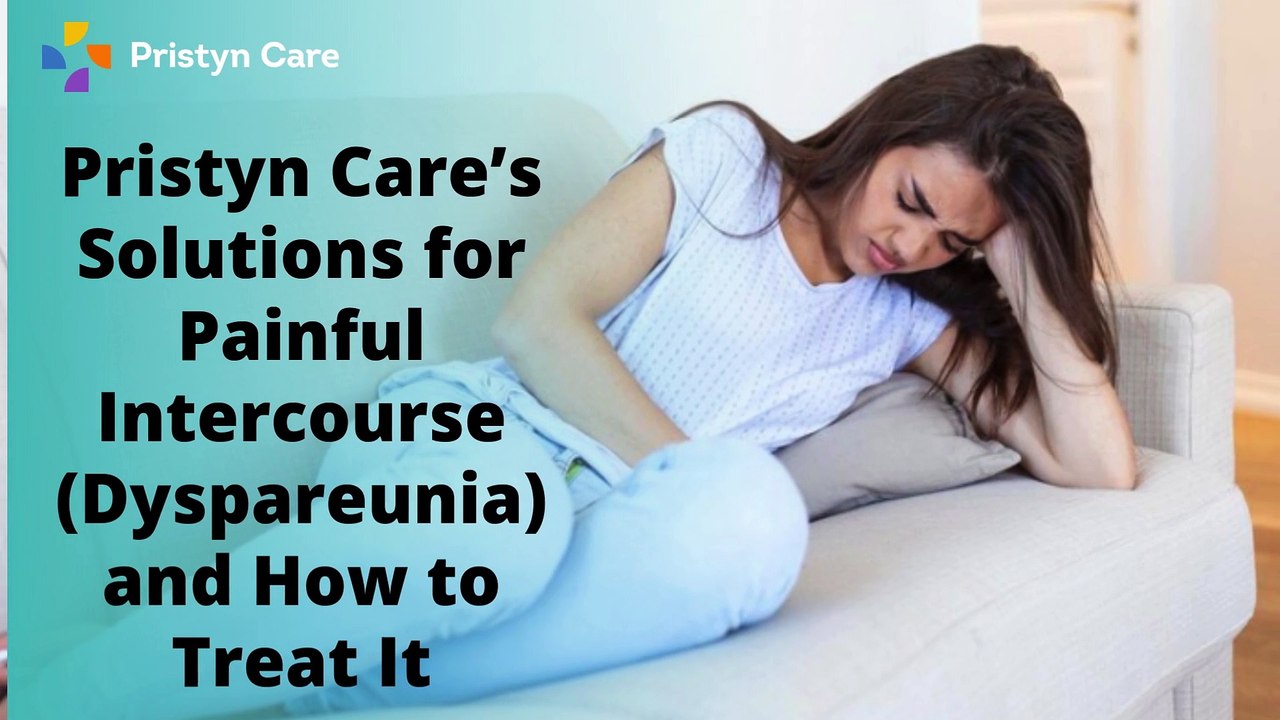 Pristyn Care’s Solutions for Painful Intercourse (Dyspareunia) and How to Treat It