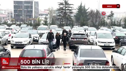 Bolu'da yabancı uyruklu aileyi terör yalanıyla 500 bin lira dolandırdılar