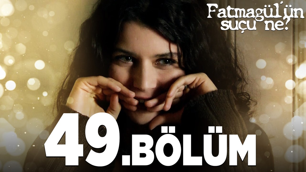 Fatmagül'ün Suçu Ne? 49. Bölüm - FULL BÖLÜM