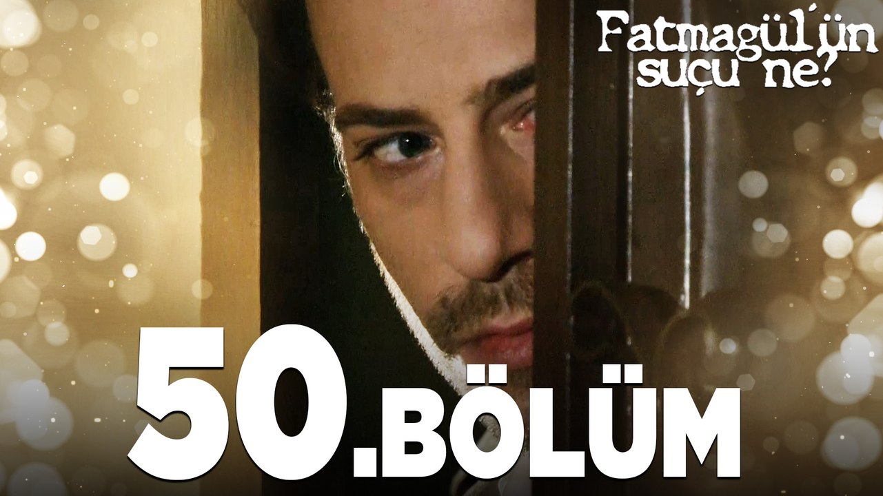 Fatmagül'ün Suçu Ne? 50. Bölüm - FULL BÖLÜM