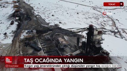 Tokat'ta kızgın yağ jeneratöründen çıkan yangın taş ocağını kül etti
