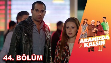 Aramızda Kalsın - 44. Bölüm HD