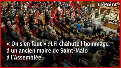 « On s’en fout » : LFI chahute l’hommage à un ancien maire de Saint-Malo à l’Assemblée