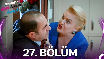 #YENİDEN İlişki Durumu Karışık 27. Bölüm