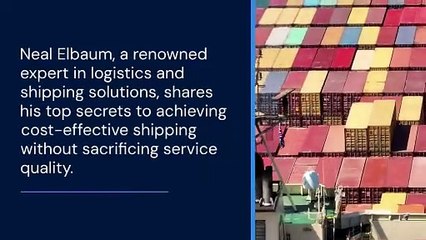 Neal Elbaum's Secrets to Cost Effective Shipping Solutions