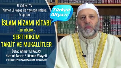 20. Bölüm - Şer'î Hüküm - Taklit ve Mukallitler - İslam Nizamı Kitabı - Ahmet El Kasas ile Yayında Halaka”