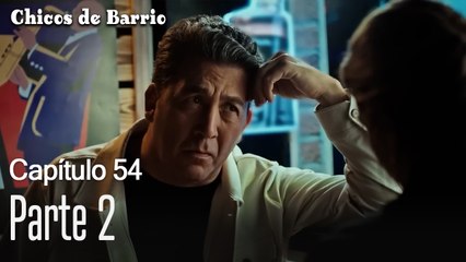 Capítulo 54 Parte 2- Chicos de Barrio
