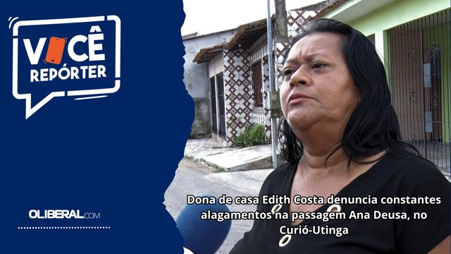 Dona de casa Edith Costa denuncia constantes alagamentos na passagem Ana Deusa, no Curió-Utinga