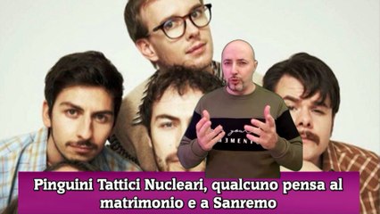 Pinguini Tattici Nucleari, qualcuno pensa al matrimonio e a Sanremo