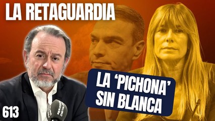 La Retaguardia #613 / ¡Begoña Gómez al borde de la exclusión social!