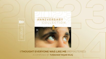 Tunahan Yaşar Kılıç - I Thought Everyone Was Like Me (Remastered) #AC (Official Video)