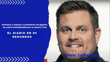 Asesinan a balazos a presidente de gigante de salud UnitedHealthcare en Nueva York | El Diario en 90 segundos