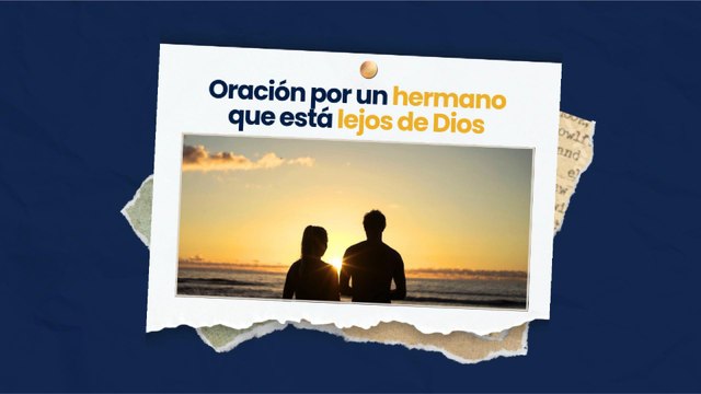 Oración por un hermano que esta lejos de Dios
