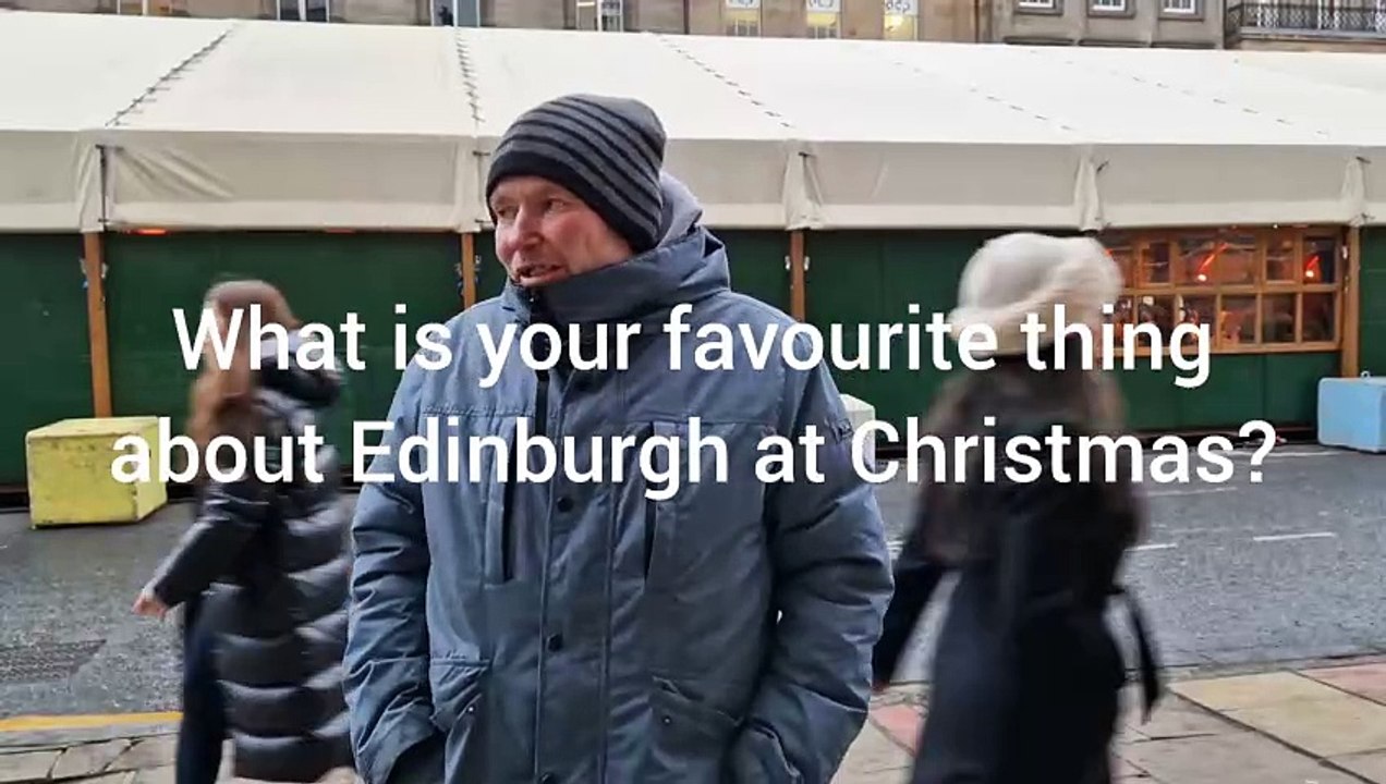 Vox pops: What is your favourite thing about Edinburgh at Christmas?