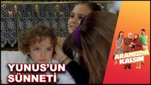 Yunus'un Sünnet Düğünü! | Aramızda Kalsın 17. Bölüm