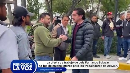 La oferta de empleo que trajo consigo el senador de morena Luis Fernando Salazar no fue de mucho interés para los ex trabajadores de Altos Hornos de México, por el hecho de que tendrían que dejar a sus familias  e irse a otra ciudad, lo que podría ocasion